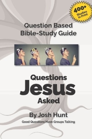 Cover of Good Questions Have Small Groups Talking -- Questions Jesus Asked