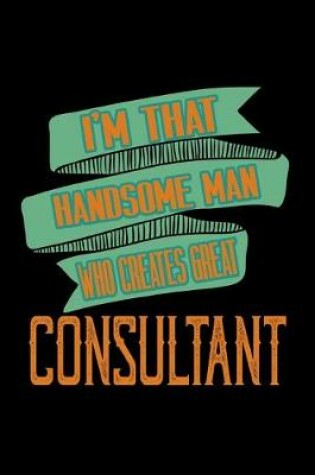 Cover of I'm that handsome man who creates great consultant