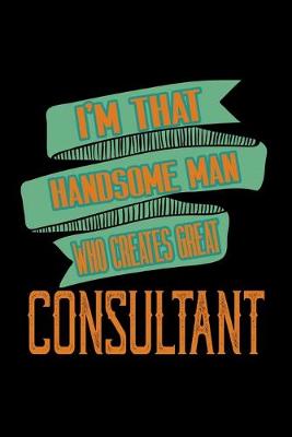 Book cover for I'm that handsome man who creates great consultant