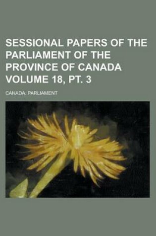 Cover of Sessional Papers of the Parliament of the Province of Canada Volume 18, PT. 3
