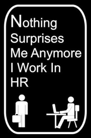 Cover of Nothing Surprises Me Anymore I Work In HR