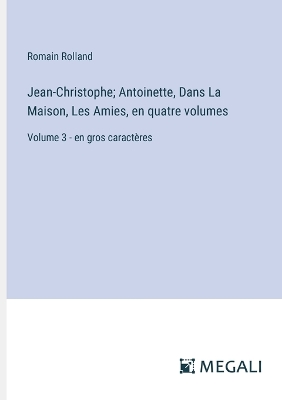 Book cover for Jean-Christophe; Antoinette, Dans La Maison, Les Amies, en quatre volumes