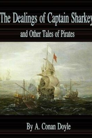 Cover of The Dealings of Captain Sharkey and Other Tales of Pirates