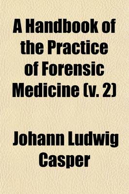 Book cover for A Handbook of the Practice of Forensic Medicine (Volume 2); Thanatological Division. Based Upon Personal Experience