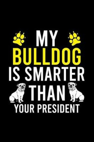 Cover of My Bulldog Is Smarter Than Your President