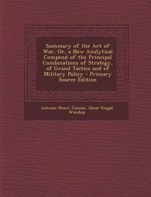 Book cover for Summary of the Art of War, Or, a New Analytical Compend of the Principal Combinations of Strategy, of Grand Tactics and of Military Policy - Primary S