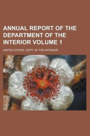 Cover of Annual Report of the Department of the Interior Volume 1