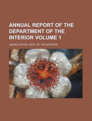 Book cover for Annual Report of the Department of the Interior Volume 1