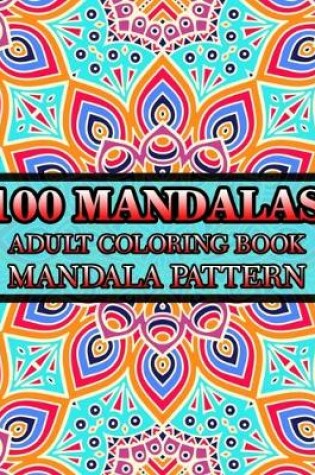 Cover of 100 Mandalas Adult Coloring Book Mandala Pattern