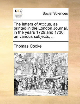 Book cover for The Letters of Atticus, as Printed in the London Journal, in the Years 1729 and 1730, on Various Subjects, ...