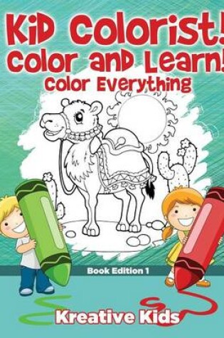 Cover of Kid Colorist! Color and Learn! Color Everything Book Edition 1