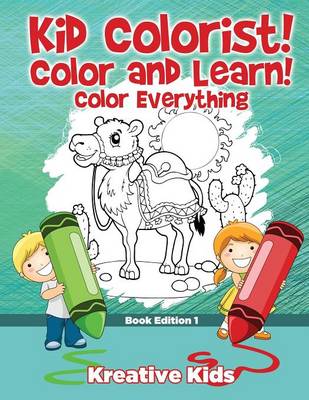 Book cover for Kid Colorist! Color and Learn! Color Everything Book Edition 1