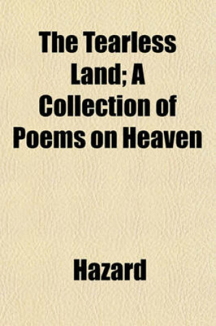 Cover of The Tearless Land; A Collection of Poems on Heaven