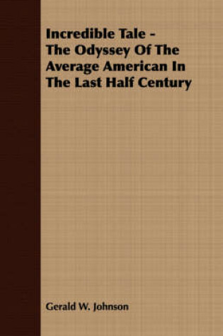 Cover of Incredible Tale - The Odyssey Of The Average American In The Last Half Century