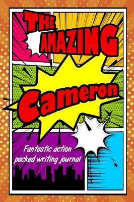 Book cover for The Amazing Cameron Fantastic Action Packed Writing Journal