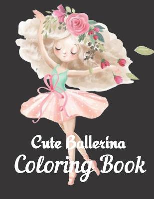 Book cover for Cute Ballerina Coloring Book