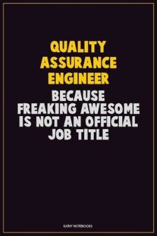 Cover of Quality Assurance Engineer, Because Freaking Awesome Is Not An Official Job Title