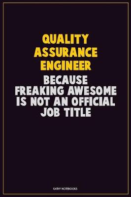 Book cover for Quality Assurance Engineer, Because Freaking Awesome Is Not An Official Job Title