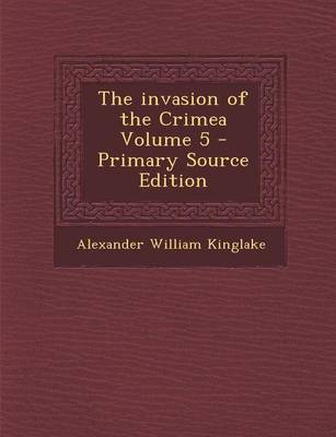 Book cover for The Invasion of the Crimea Volume 5 - Primary Source Edition