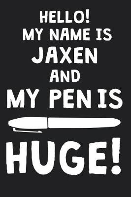 Book cover for Hello! My Name Is JAXEN And My Pen Is Huge!