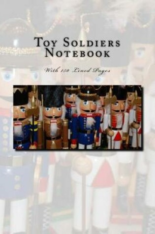 Cover of Toy Soldiers Notebook With 150 Lined Pages