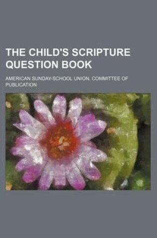 Cover of The Child's Scripture Question Book