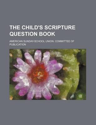 Book cover for The Child's Scripture Question Book