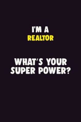 Cover of I'M A Realtor, What's Your Super Power?