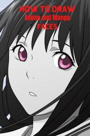 Cover of How To Draw Anime and Manga Faces