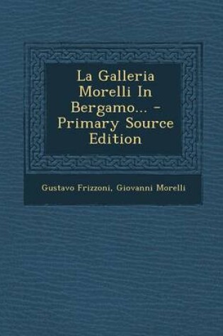 Cover of La Galleria Morelli in Bergamo... - Primary Source Edition