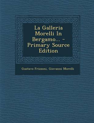 Book cover for La Galleria Morelli in Bergamo... - Primary Source Edition