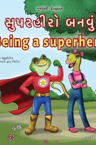 Cover of Being a Superhero (Gujarati English Bilingual Children's Book)