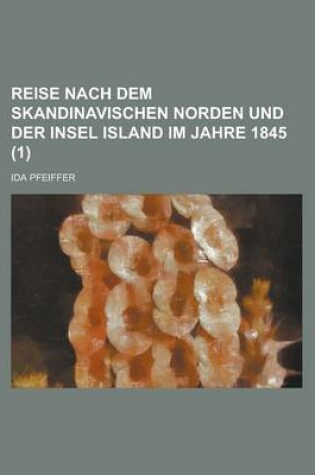 Cover of Reise Nach Dem Skandinavischen Norden Und Der Insel Island Im Jahre 1845 (1 )
