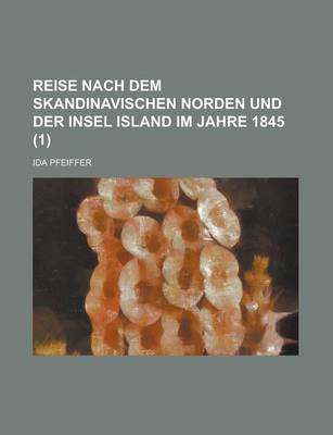 Book cover for Reise Nach Dem Skandinavischen Norden Und Der Insel Island Im Jahre 1845 (1 )