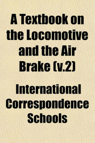 Cover of A Textbook on the Locomotive and the Air Brake (V.2)