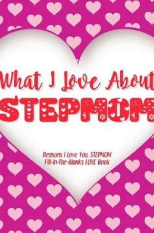 Cover of What I Love About Stepmom