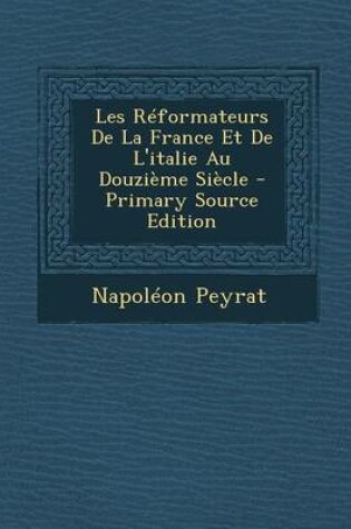 Cover of Les Reformateurs de La France Et de L'Italie Au Douzieme Siecle