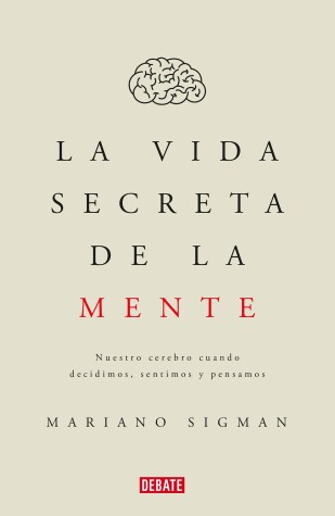 Book cover for La vida secreta de la mente/The Secret Life of the Mind: How Your Brain Thinks, Feels, and Decides