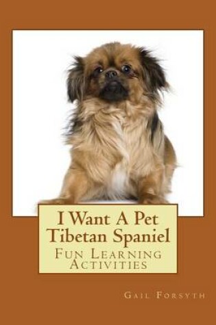 Cover of I Want A Pet Tibetan Spaniel