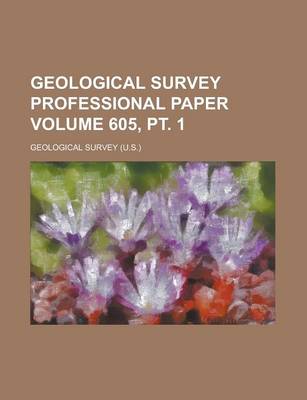 Book cover for Geological Survey Professional Paper Volume 605, PT. 1