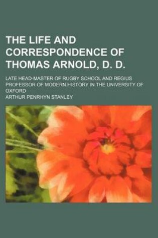 Cover of The Life and Correspondence of Thomas Arnold, D. D. (Volume 2); Late Head-Master of Rugby School and Regius Professor of Modern History in the University of Oxford