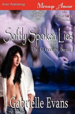 Cover of Softly Spoken Lies [The Moonlight Breed 4] (Siren Publishing Menage Amour Manlove)