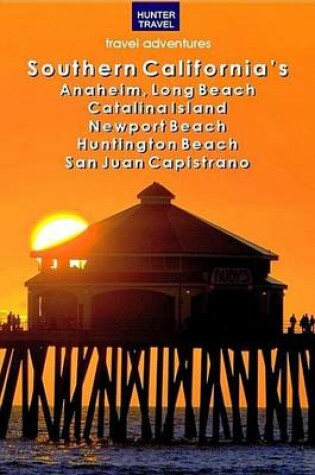 Cover of Southern California's Anaheim, Long Beach, Catalina Island, Newport Beach, Huntington Beach, San Juan Capistrano & Beyond