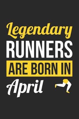 Book cover for Running Notebook - Legendary Runners Are Born In April Journal - Birthday Gift for Runner Diary