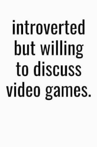 Cover of Introverted But Willing To Discuss Video Games