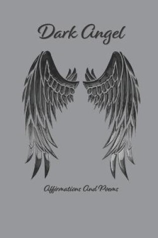 Cover of Dark Angel Affirmations And Poems