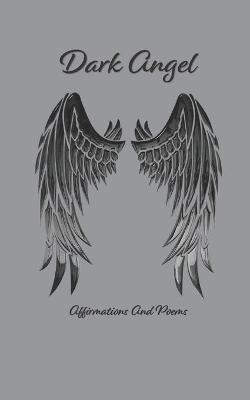 Book cover for Dark Angel Affirmations And Poems