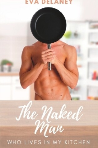 Cover of The Naked Man Who Lives in My Kitchen