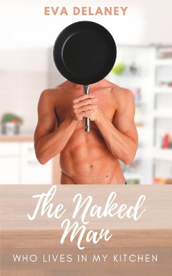 Book cover for The Naked Man Who Lives in My Kitchen