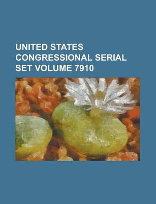 Book cover for United States Congressional Serial Set Volume 7910